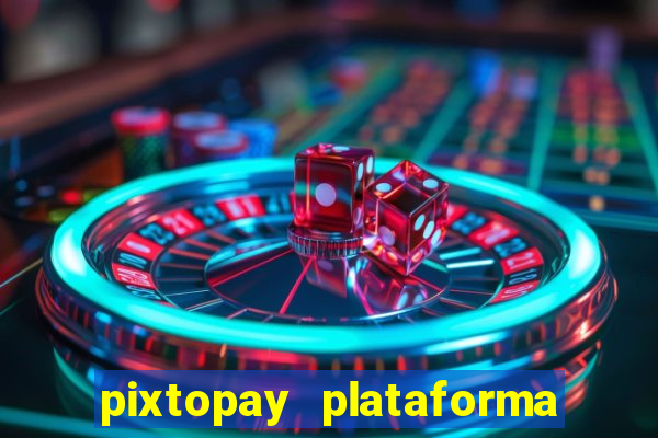 pixtopay plataforma de jogos